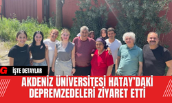 Akdeniz Üniversitesi Hatay’daki Depremzedeleri Ziyaret Etti