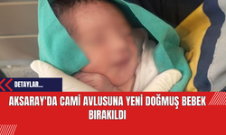 Aksaray'da Cami Avlusuna Yeni Doğmuş Bebek Bırakıldı