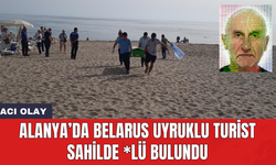 Alanya’da Belarus uyruklu turist sahilde *lü bulundu