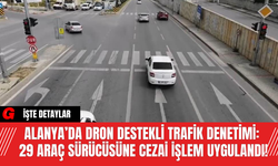 Alanya’da Dron Destekli Trafik Denetimi: 29 Araç Sürücüsüne Cezai İşlem Uygulandı!