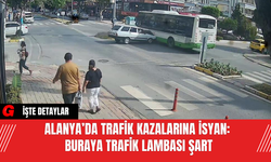 Alanya’da Trafik Kazalarına İsyan: Buraya Trafik Lambası Şart
