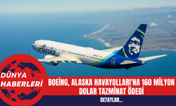 Boeing, Alaska Havayolları'na 160 Milyon Dolar Tazminat Ödedi