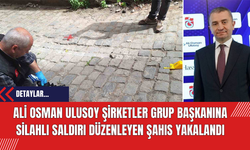 Ali Osman Ulusoy Şirketler Grup Başkanına silahlı saldırı düzenleyen şahıs yakalandı