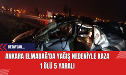 Ankara Elmadağ'da Yağış Nedeniyle Kaza: 1 Ölü 5 Yaralı