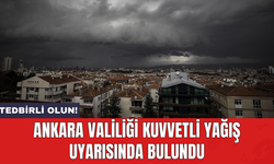 Ankara Valiliği kuvvetli yağış uyarısında bulundu