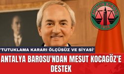 Antalya Barosu'ndan Mesut Kocagöz'e destek: 'Tutuklama kararı ölçüsüz ve siyasi'