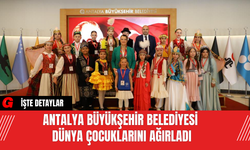 Antalya Büyükşehir Belediyesi  Dünya Çocuklarını Ağırladı