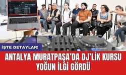 Antalya Muratpaşa’da DJ’lik kursu yoğun ilgi gördü