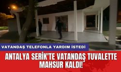 Antalya Serik'te vatandaş tuvalette mahsur kaldı!