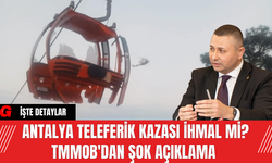 Antalya Teleferik Kazası İhmal Mi? TMMOB'dan Şok Açıklama