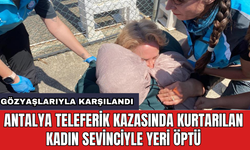 Antalya teleferik kazasında kurtarılan kadın sevinciyle yeri öptü