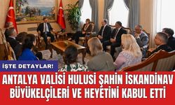 Antalya Valisi Hulusi Şahin İskandinav Büyükelçileri ve Heyetini Kabul Etti