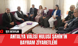 Antalya Valisi Hulusi Şahin’in Bayram Ziyaretleri