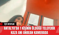 Antalya'da 1 kişinin öldüğü teleferik kaza anı anbean kamerada
