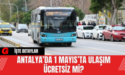 Antalya’da 1 Mayıs’ta Ulaşım Ücretsiz Mi?