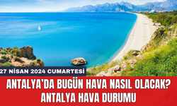 Antalya hava durumu 27 Nisan 2024 Cumartesi