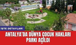 Antalya’da Dünya Çocuk Hakları Parkı Açıldı