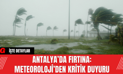 Antalya’da Fırtına: Meteoroloji’den Kritik Duyuru