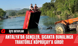 Antalya’da Gençler Sıcakta Bunalınca Traktörle Köprüçay’a Girdi!