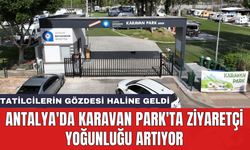 Antalya'da Karavan Park'ta ziyaretçi yoğunluğu artıyor