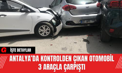 Antalya’da Kontrolden Çıkan Otomobil 3 Araçla Çarpıştı