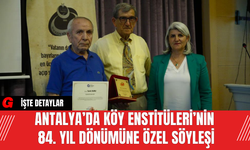 Antalya’da Köy Enstitüleri’nin 84. Yıl Dönümüne Özel Söyleşi