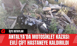 Antalya’da Motosiklet Kazası: Evli Çift Hastaneye Kaldırıldı