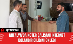 Antalya'da Noter Çalışanı İnternet Dolandırıcılığını Önledi