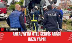 Antalya’da Otel Servis Aracı Kaza Yaptı!