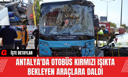 Antalya'da otobüs kırmızı ışıkta bekleyen araçlara daldı