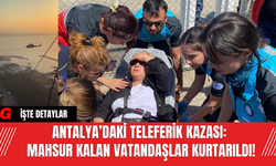 Antalya’daki Teleferik Kazası: Mahsur Kalan Vatandaşlar Kurtarıldı!