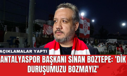 Antalyaspor Başkanı Sinan Boztepe: 'Dik duruşumuzu bozmayız'