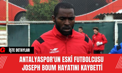 Antalyaspor'un Eski Futbolcusu Joseph Boum Hayatını Kaybetti