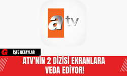ATV'nin 2 Dizisi Ekranlara Veda Ediyor!