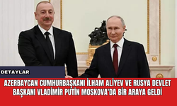 Azerbaycan Cumhurbaşkanı İlham Aliyev ve Rusya Devlet Başkanı Vladimir Putin Moskova'da Bir Araya Geldi