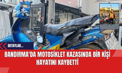 Bandırma'da Motosiklet Kazasında Bir Kişi Hayatını Kaybetti
