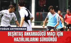 Beşiktaş Ankaragücü maçı için hazırlıklarını sürdürdü