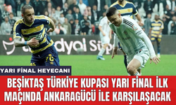 Beşiktaş Türkiye Kupası yarı final ilk maçında Ankaragücü ile karşılaşacak