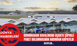 Birmingham Havalimanı Uçakta Şüpheli Paket Bulunmasının Ardından Kapatıldı