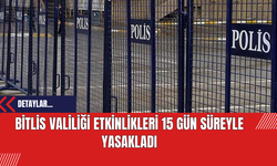 Bitlis Valiliği Etkinlikleri 15 Gün Süreyle Yasakladı