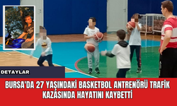 Bursa'da 27 Yaşındaki Basketbol Antrenörü Trafik Kazasında Hayatını Kaybetti