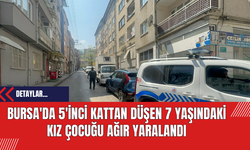 Bursa'da 5'inci Kattan Düşen 7 Yaşındaki Kız Çocuğu Ağır Yaralandı