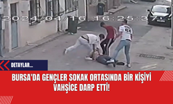 Bursa'da Gençler Sokak Ortasında Bir Kişiyi Vahşice Darp Etti!