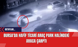 Bursa'da Hafif Ticari Araç Park Halindeki Araca Çarptı