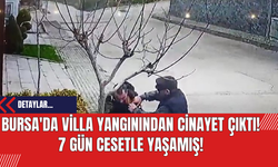 Bursa'da Villa Yangınından Cinayet Çıktı! 7 Gün Cesetle Yaşamış!