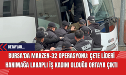 Bursa'da Mahzen-32 Operasyonu: Çete Lideri Hanımağa Lakaplı İş Kadını Olduğu Ortaya Çıktı