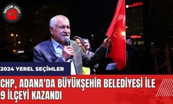 CHP Adana'da Büyükşehir Belediyesi ve 9 ilçeyi kazandı
