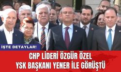 CHP Lideri Özgür Özel YSK Başkanı Yener ile görüştü