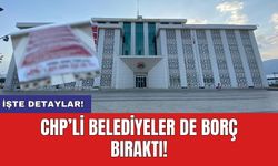 CHP’li belediyeler de borç bıraktı!