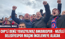 CHP'li Deniz Yavuzyılmaz Ankaraspor - Nazilli Belediyespor maçını incelemeye alacak